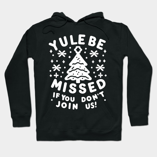 Yule Be Missed If You Don't Join Us Hoodie by Francois Ringuette